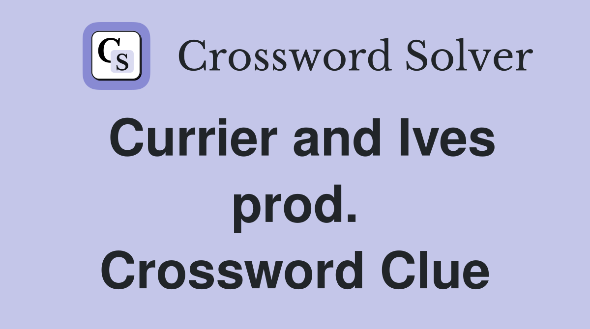 Currier and Ives prod. Crossword Clue