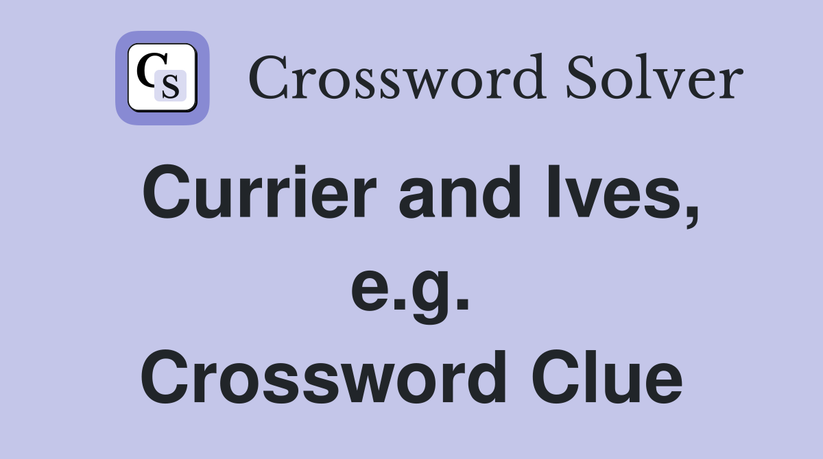 Currier and Ives, e.g. Crossword Clue