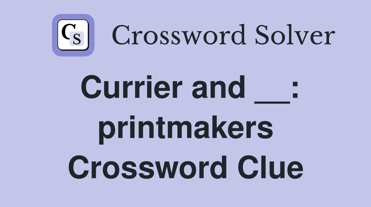 Currier and __: printmakers Crossword Clue