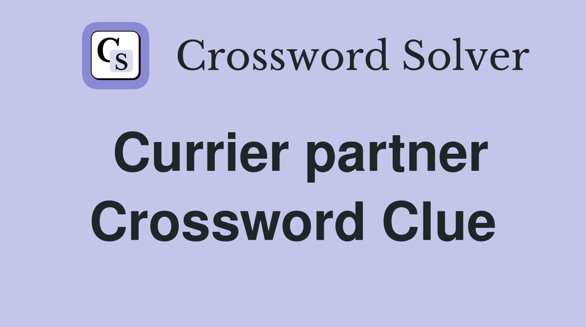 Currier partner Crossword Clue