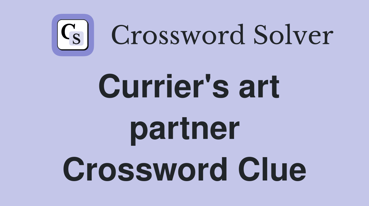 Currier's art partner Crossword Clue