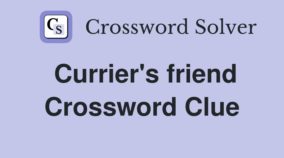 Currier's friend Crossword Clue
