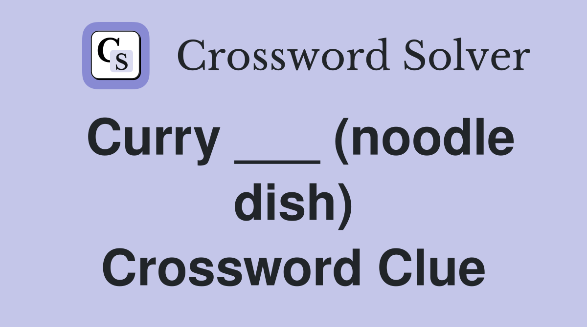 Curry ___ (noodle dish) Crossword Clue