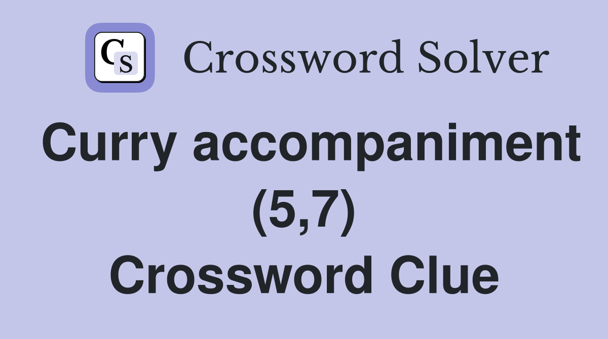 Curry accompaniment (5,7) Crossword Clue