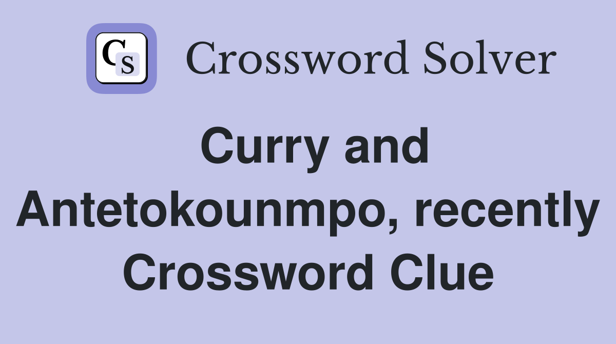 Curry and Antetokounmpo, recently Crossword Clue