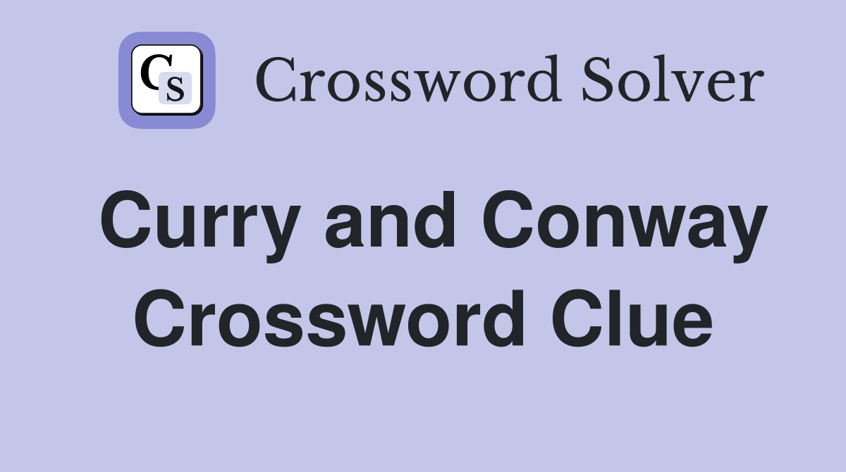 Curry and Conway Crossword Clue