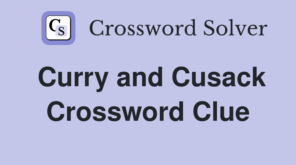 Curry and Cusack Crossword Clue