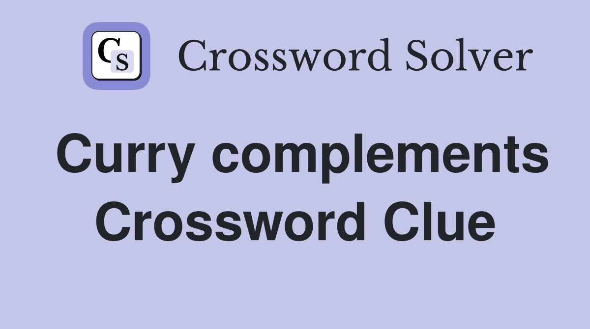 Curry complements Crossword Clue