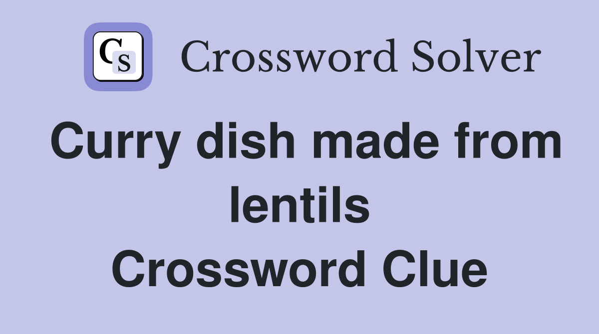 Curry dish made from lentils Crossword Clue