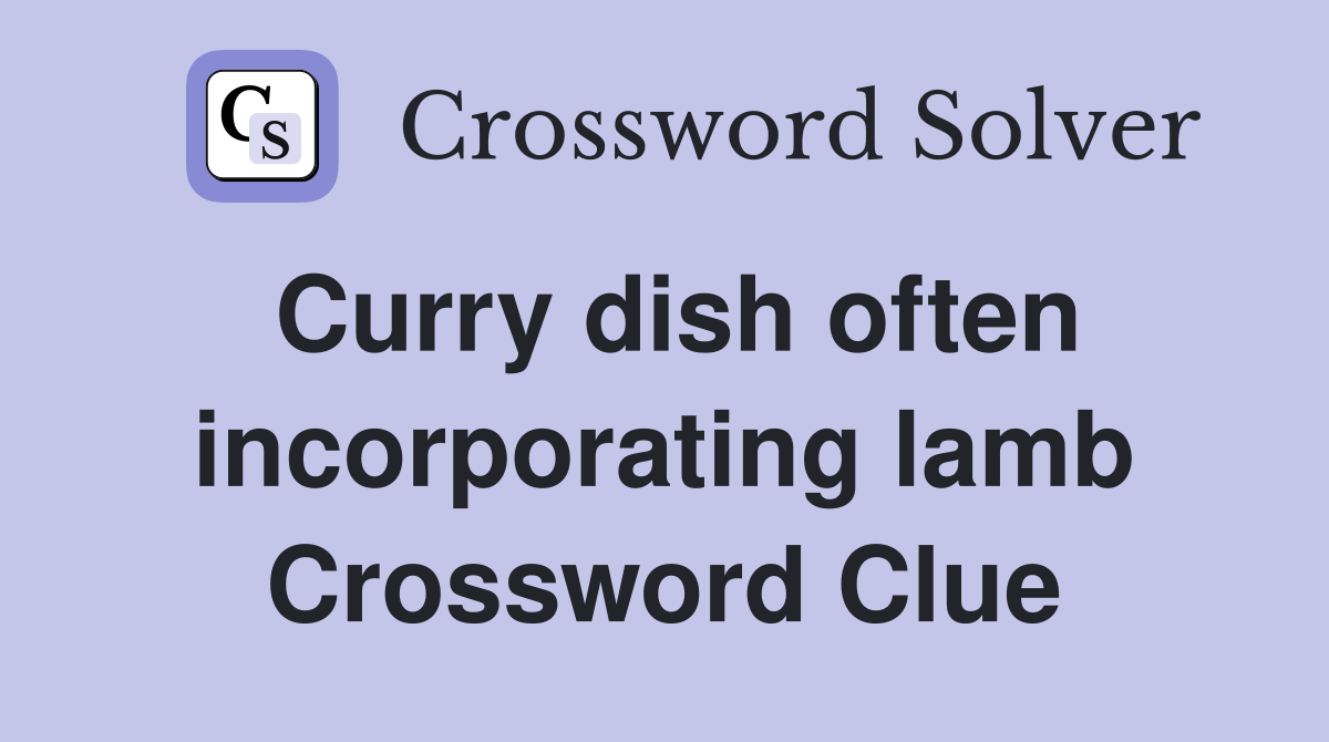 Curry dish often incorporating lamb Crossword Clue