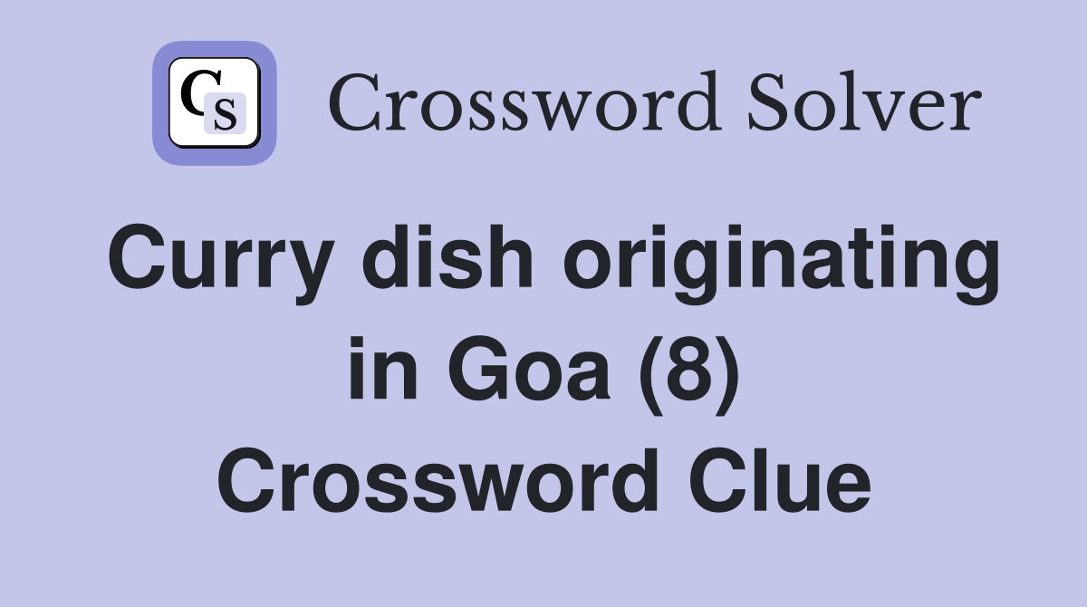 Curry dish originating in Goa (8) Crossword Clue