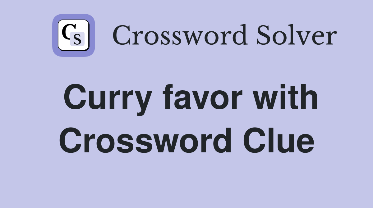 Curry favor with Crossword Clue