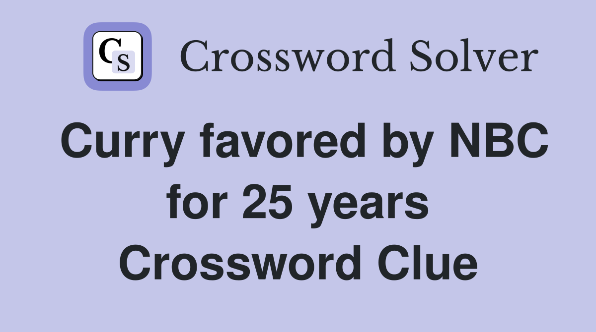 Curry favored by NBC for 25 years Crossword Clue