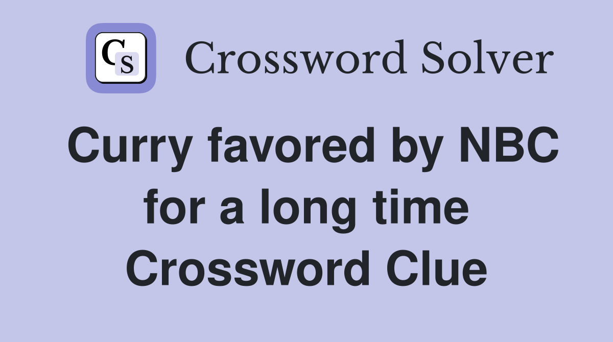 Curry favored by NBC for a long time Crossword Clue