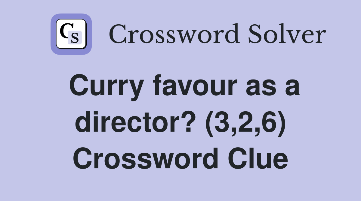 Curry favour as a director? (3,2,6) Crossword Clue
