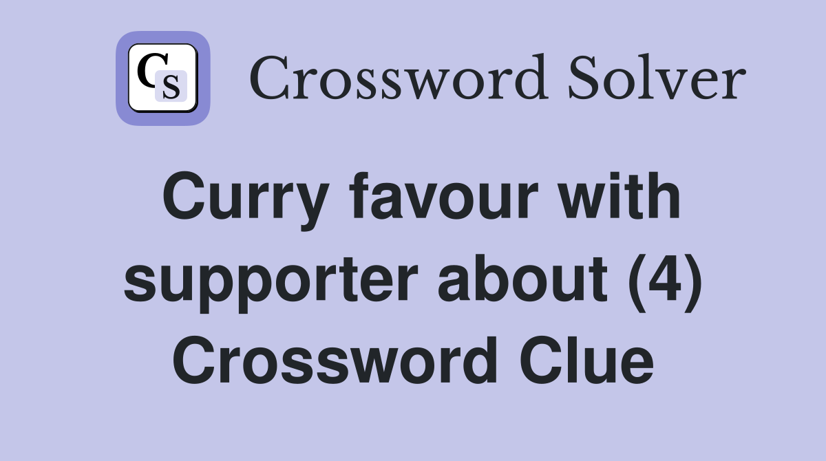 Curry favour with supporter about (4) Crossword Clue