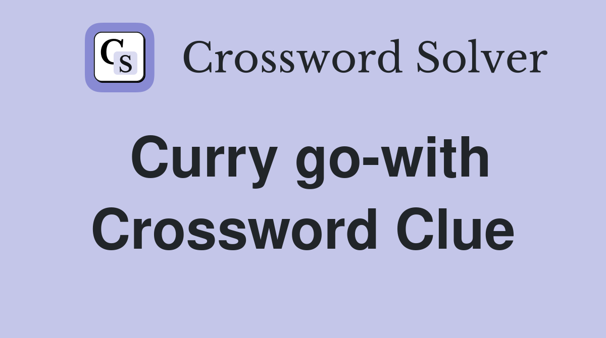 Curry go-with Crossword Clue