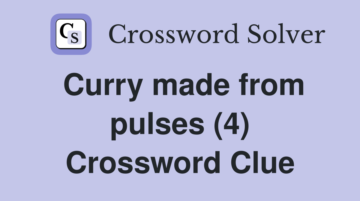 Curry made from pulses (4) Crossword Clue
