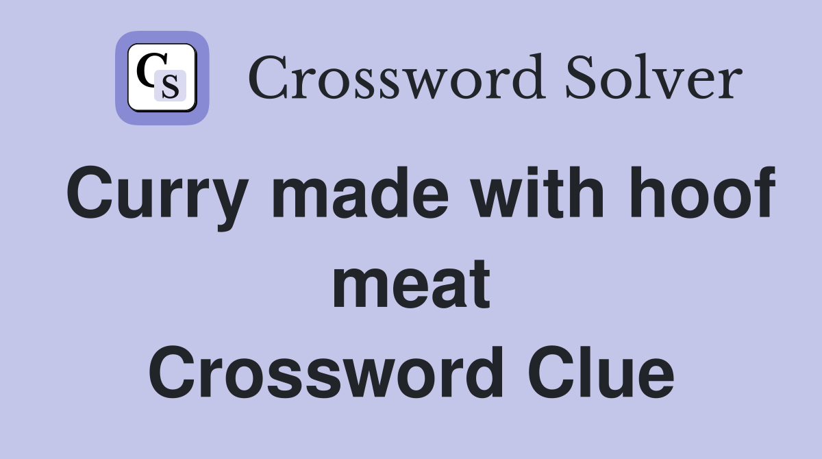 Curry made with hoof meat Crossword Clue