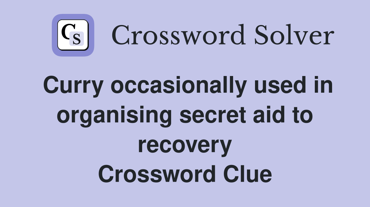 Curry occasionally used in organising secret aid to recovery Crossword Clue
