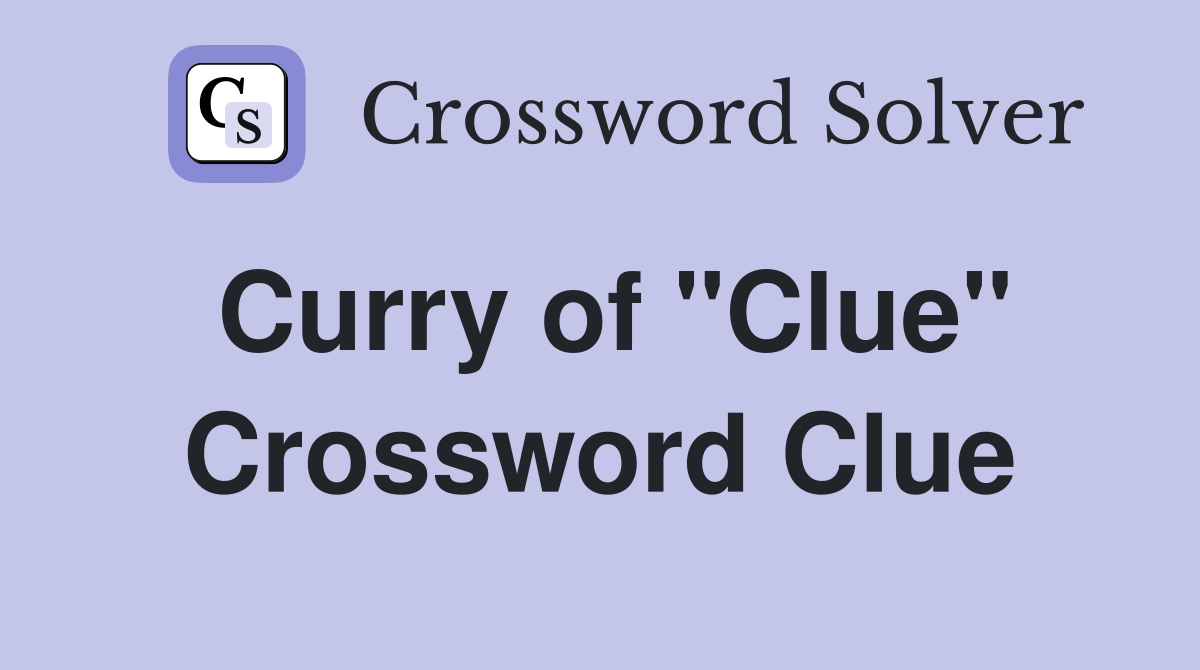 Curry of "Clue" Crossword Clue