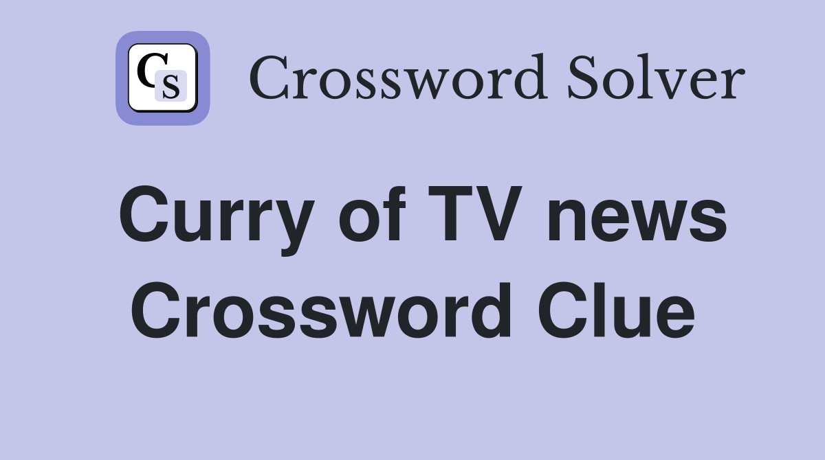 Curry of TV news Crossword Clue