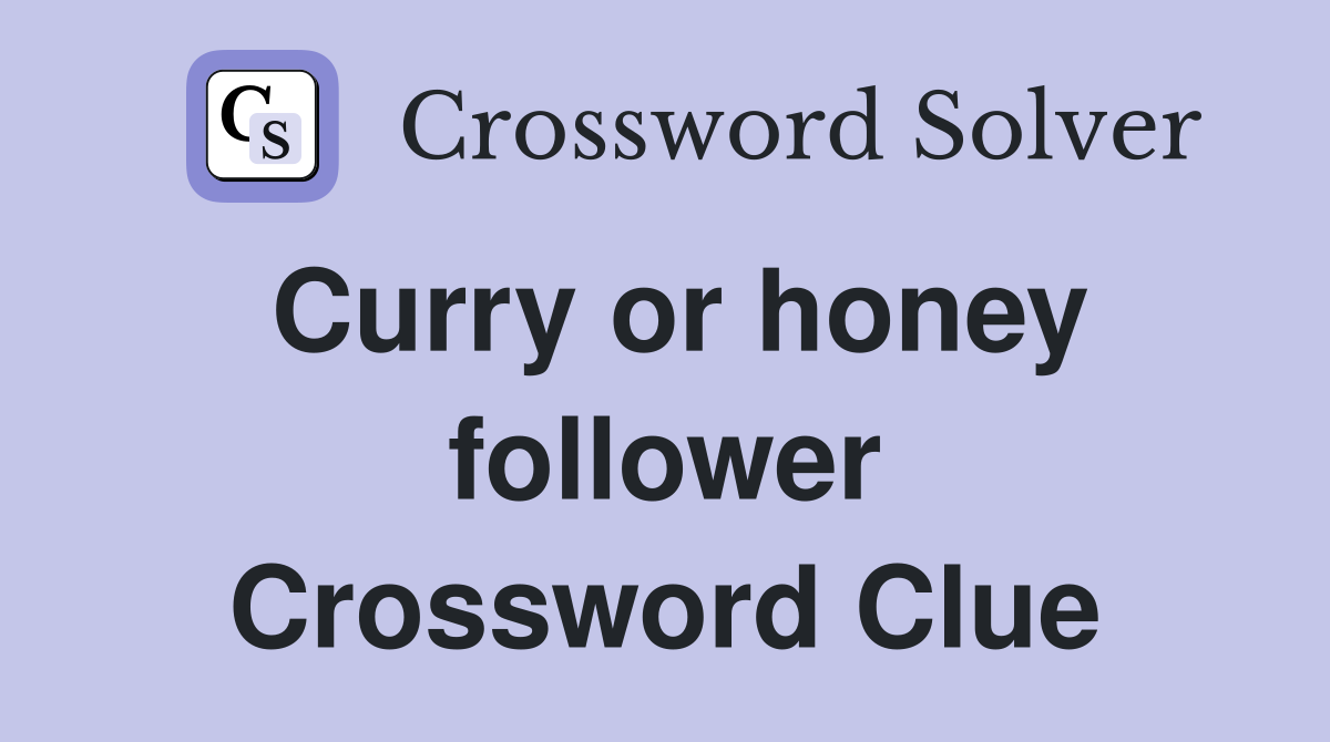 Curry or honey follower Crossword Clue