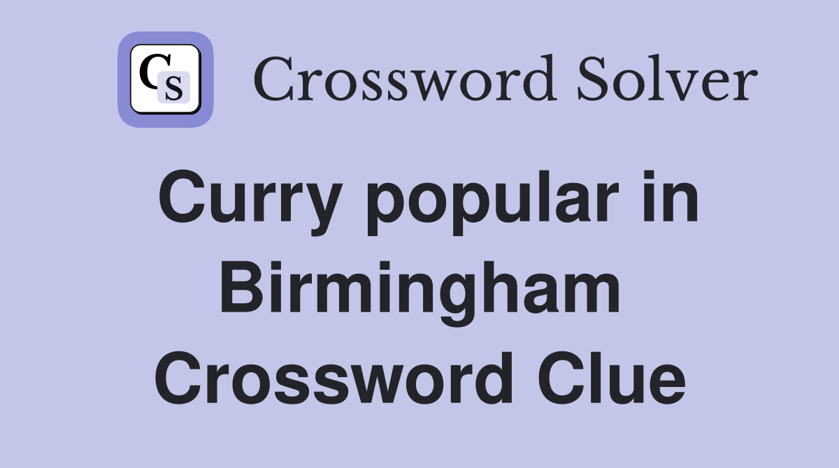 Curry popular in Birmingham Crossword Clue