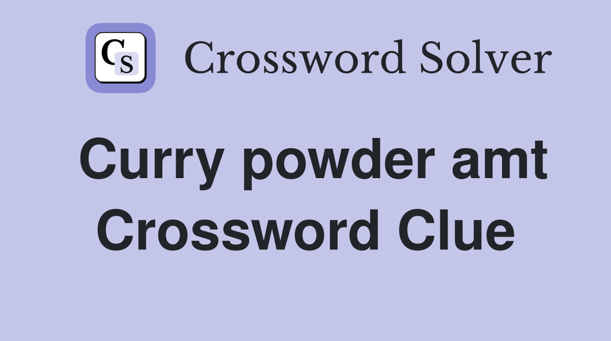 Curry powder amt Crossword Clue