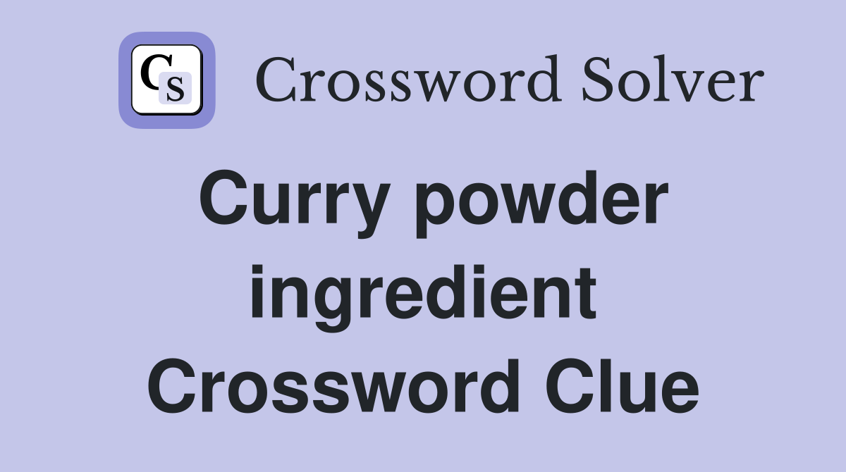 Curry powder ingredient Crossword Clue