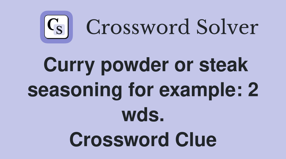 Curry powder or steak seasoning for example: 2 wds. Crossword Clue