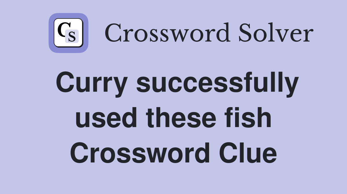 Curry successfully used these fish Crossword Clue