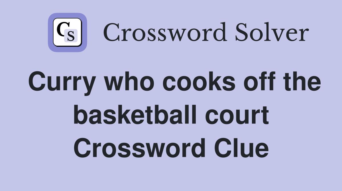Curry who cooks off the basketball court Crossword Clue