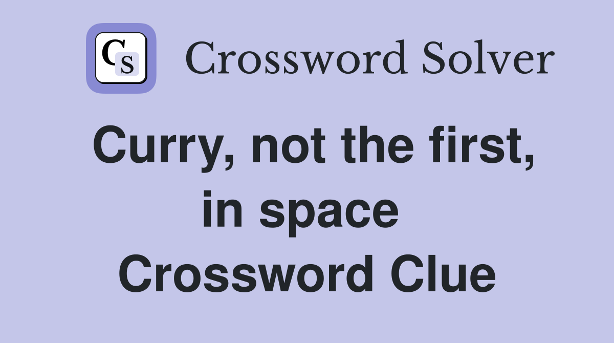 Curry, not the first, in space  Crossword Clue