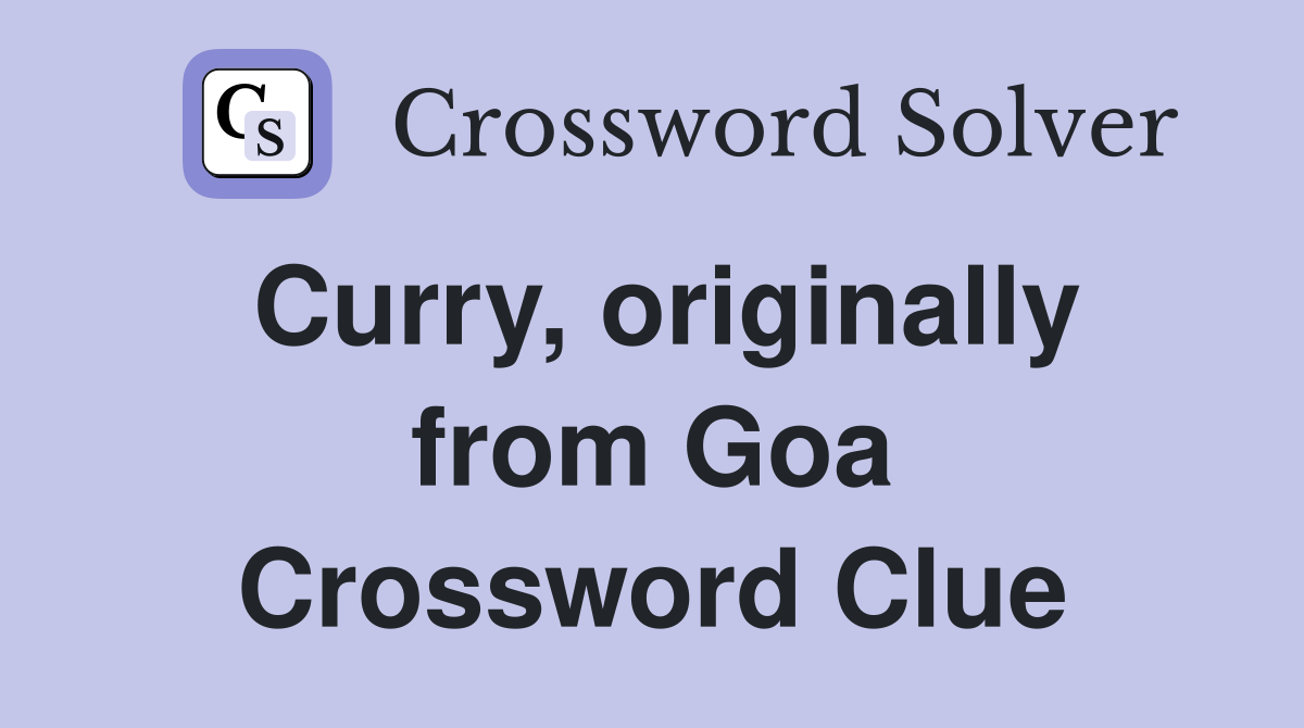 Curry, originally from Goa Crossword Clue