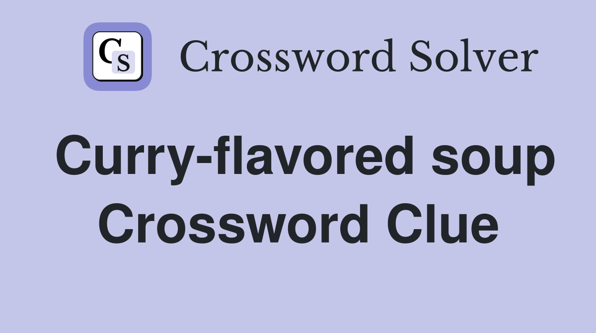 Curry-flavored soup Crossword Clue
