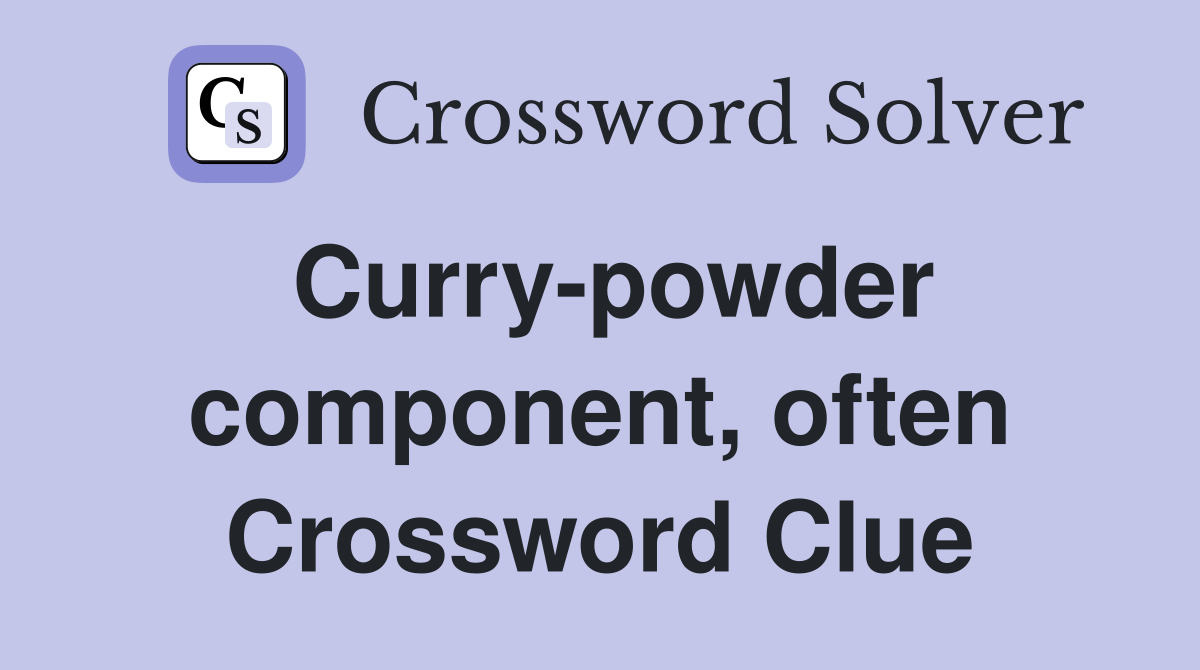 Curry-powder component, often Crossword Clue