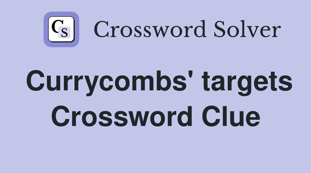Currycombs' targets Crossword Clue