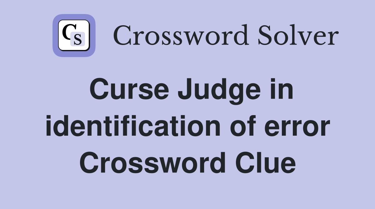 Curse Judge in identification of error Crossword Clue