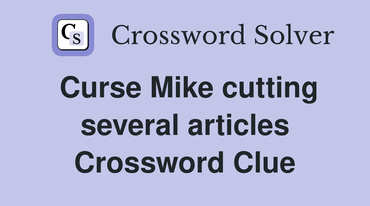 Curse Mike cutting several articles Crossword Clue