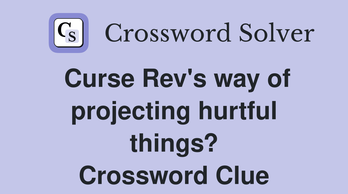 Curse Rev's way of projecting hurtful things? Crossword Clue