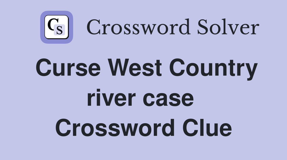 Curse West Country river case  Crossword Clue