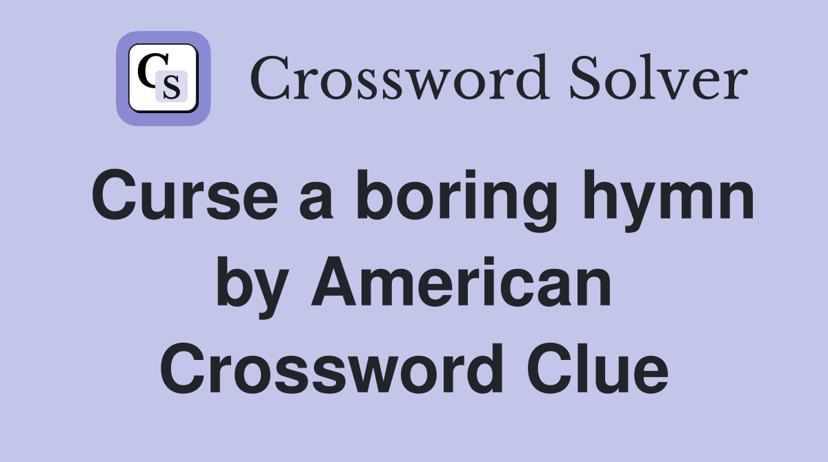 Curse a boring hymn by American Crossword Clue