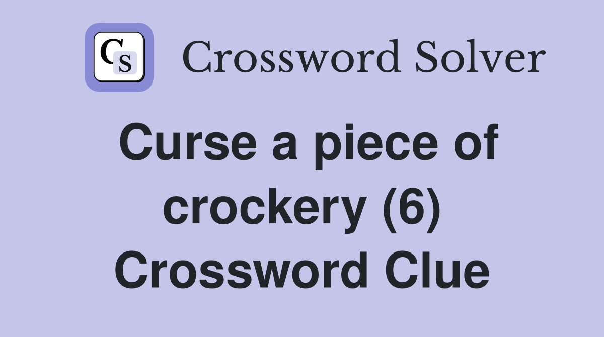 Curse a piece of crockery (6) Crossword Clue