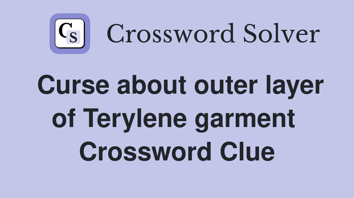Curse about outer layer of Terylene garment  Crossword Clue