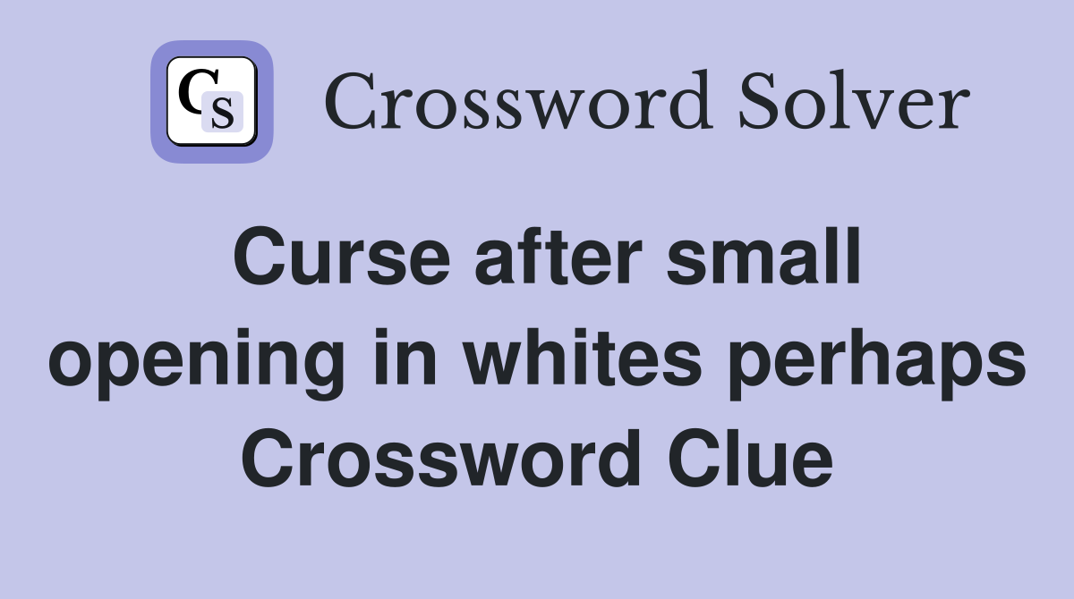 Curse after small opening in whites perhaps Crossword Clue
