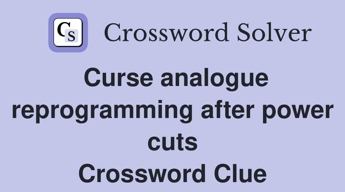 Curse analogue reprogramming after power cuts Crossword Clue