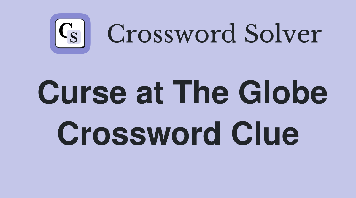 Curse at The Globe Crossword Clue