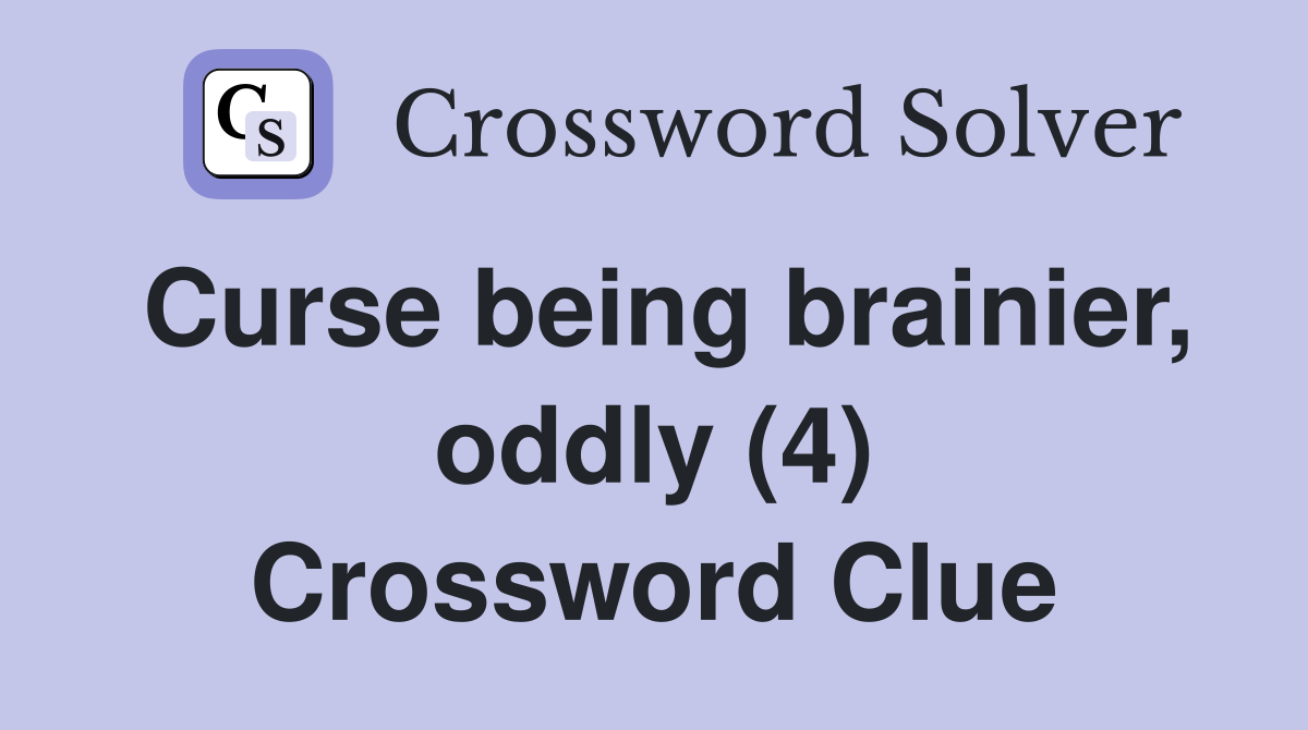 Curse being brainier, oddly (4) Crossword Clue