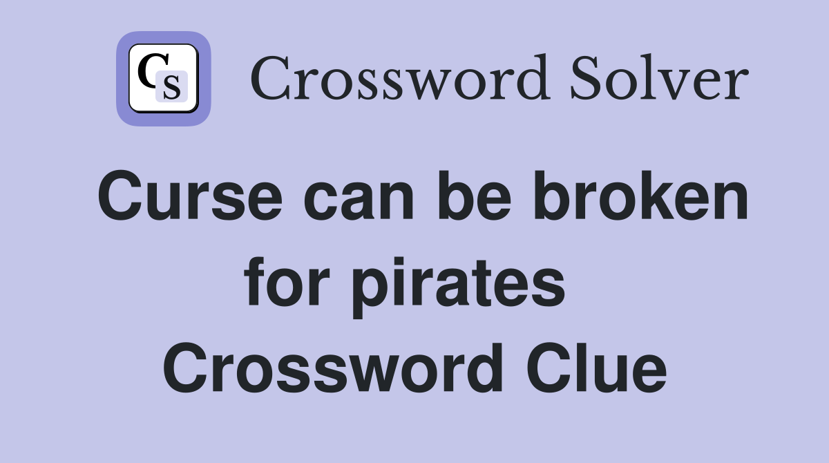 Curse can be broken for pirates  Crossword Clue